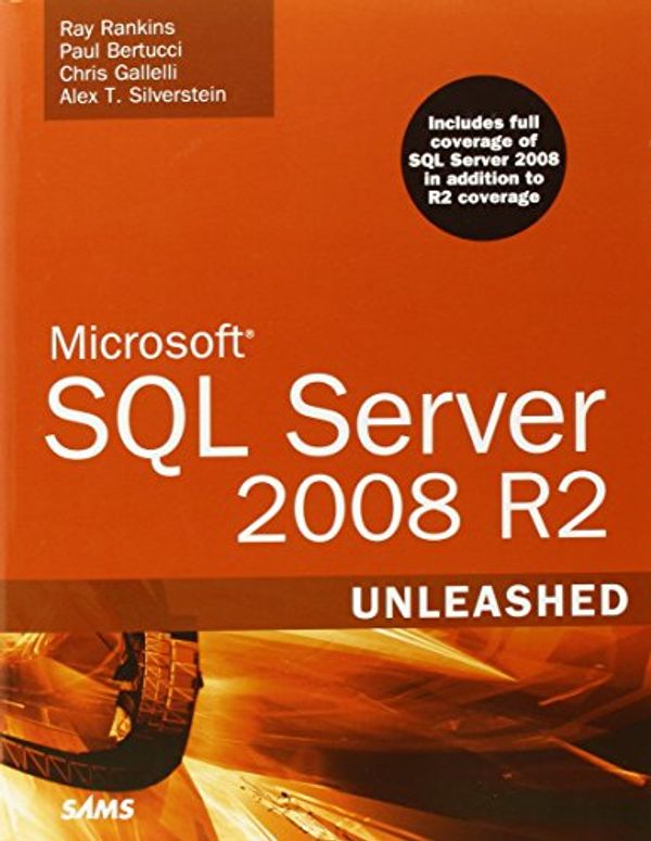 Cover Art for 9780672330568, Microsoft SQL Server 2008 R2 Unleashed [With CDROM] by Ray Rankins, Paul Bertucci, Chris Gallelli, Alex T. Silverstein