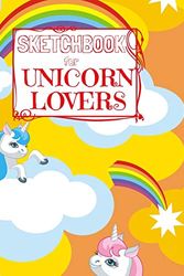 Cover Art for 9781694178022, Sketchbook for Unicorn Lovers: Unicorn Sketchbook for Girls 50 framed pages for sketches of unicorns, rainbows and magic of every kind (all blank on the back) Yellow clouds orange sky by Creative Unicorn Press