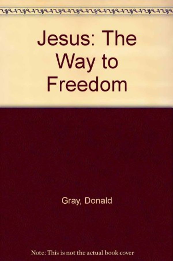 Cover Art for 9780884891123, Jesus: The Way to Freedom by Donald Gray
