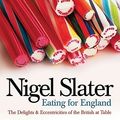 Cover Art for 9780007199464, Eating for England: The Delights and Eccentricities of the British at Table by Nigel Slater