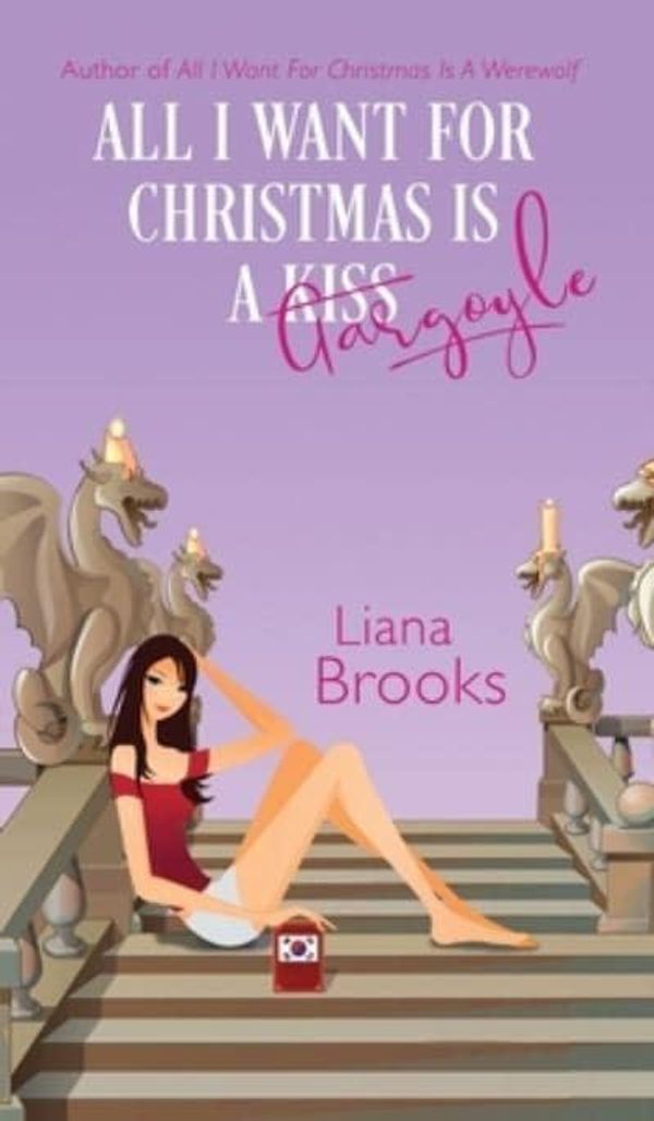 Cover Art for 9781922434883, All I Want For Christmas Is A Gargoyle by Liana Brooks