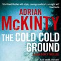 Cover Art for B00CAYIS3K, The Cold Cold Ground (The Troubles Trilogy, Book 1) by Mckinty, Adrian (11/13/2012) by Adrian McKinty