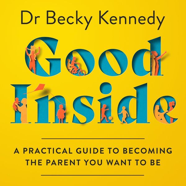 Cover Art for 9780008505561, Good Inside by Dr Becky Kennedy