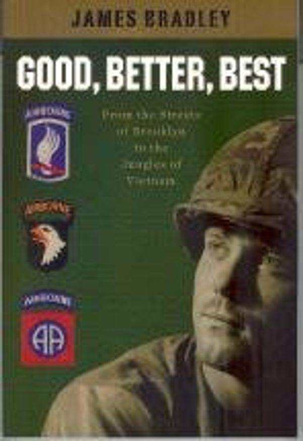 Cover Art for 9781933150093, Good, Better, Best: From the Streets of Brooklyn to the Jungles of Vietnam by James Bradley