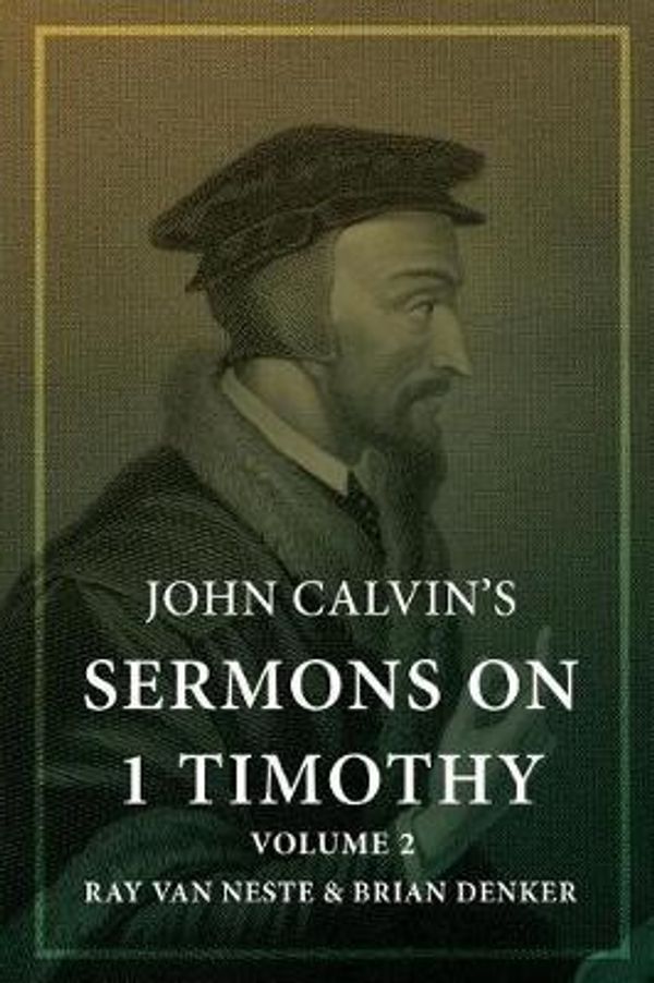 Cover Art for 9781542840248, John Calvin's Sermons on 1 Timothy: Volume 2 by John Calvin