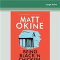 Cover Art for 9780369334213, Being Black 'n Chicken, and Chips by Matt Okine