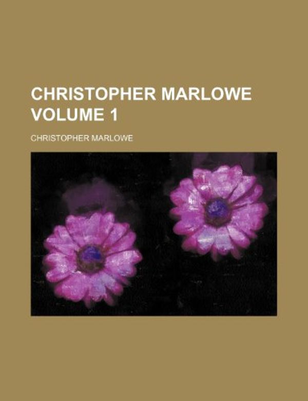 Cover Art for 9780217812818, Christopher Marlowe Volume 1 by Christopher Marlowe