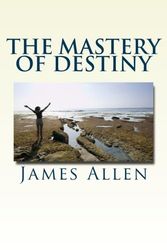 Cover Art for 9781479146420, The Mastery of Destiny by James Allen