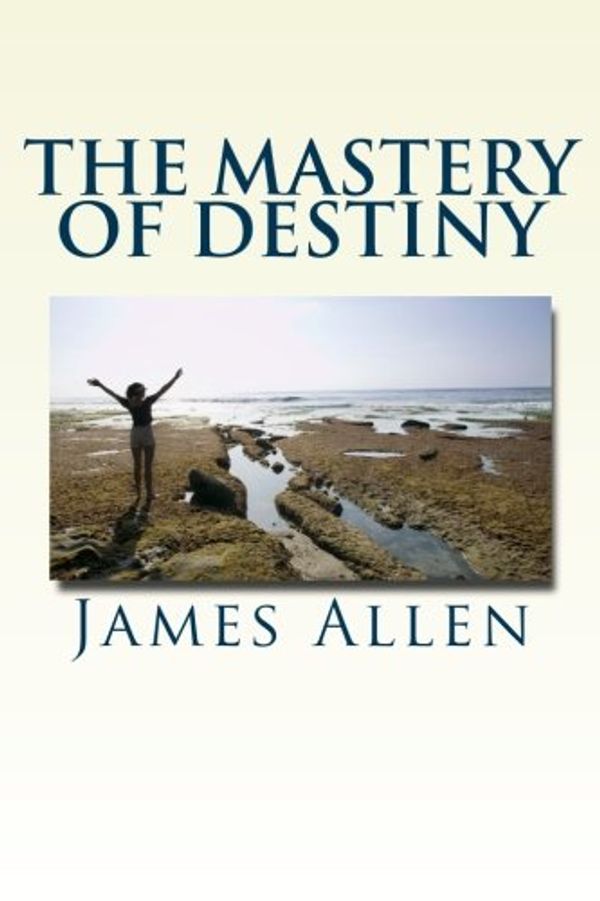 Cover Art for 9781479146420, The Mastery of Destiny by James Allen