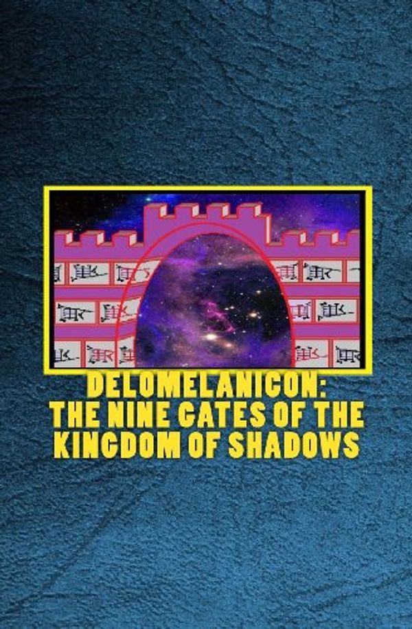 Cover Art for 9781466458888, Delomelanicon: The Nine Gates of the Kingdom of Shadows: De Umbrarum Regni Novem Portis - An Anthology by Joshua Free