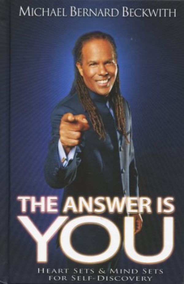 Cover Art for 9780970032768, The Answer Is You: Heart Sets & Mind Sets for Self-Discovery by Michael Bernard Beckwith