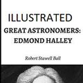 Cover Art for 9798695773118, Great Astronomers: Edmond Halley Illustrated by Robert Stawell Ball