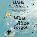 Cover Art for 9781101555019, What Alice Forgot by Liane Moriarty