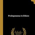 Cover Art for 9781010083801, Prolegomena to Ethics by Thomas Hill Green, A. C. Bradley