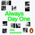Cover Art for 9780241468098, Always Day One: How the Tech Titans Stay on Top by Alex Kantrowitz, Alex Kantrowitz