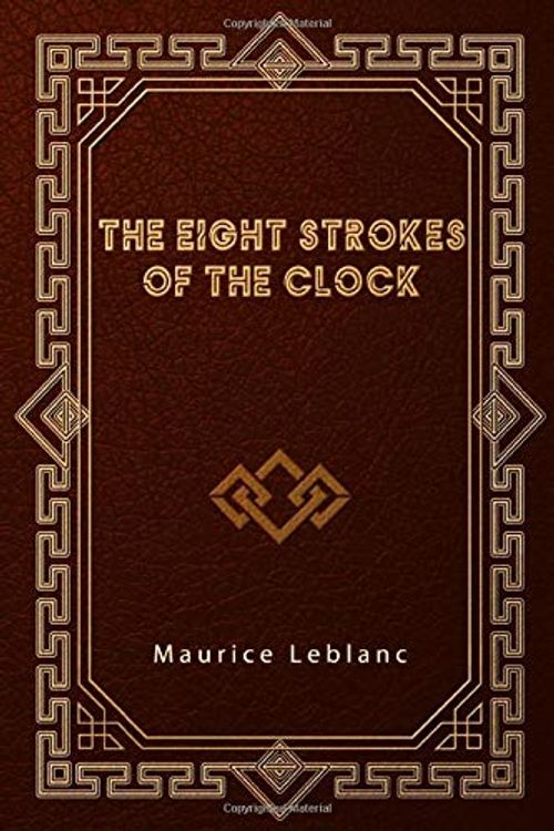 Cover Art for 9798636224655, The Eight Strokes of the Clock by Maurice Leblanc