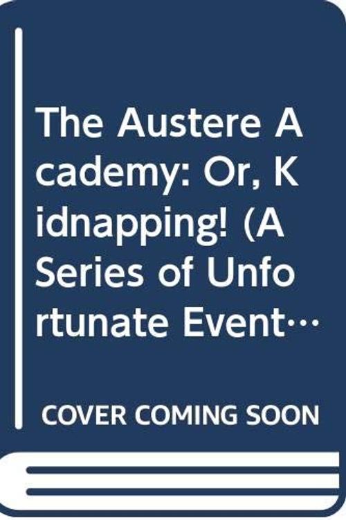 Cover Art for 9780061146343, A Series of Unfortunate Events #5: The Austere Academy: Or, Kidnapping! by Lemony Snicket