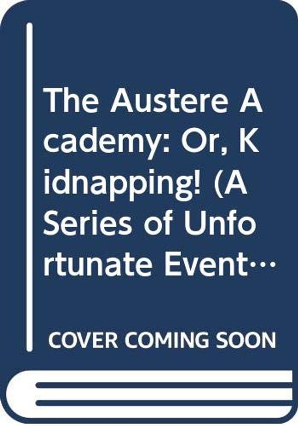 Cover Art for 9780061146343, A Series of Unfortunate Events #5: The Austere Academy: Or, Kidnapping! by Lemony Snicket
