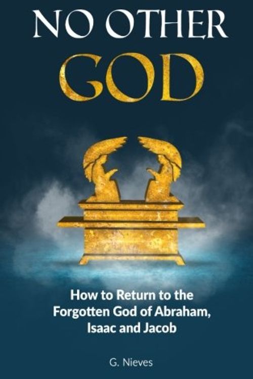 Cover Art for 9781535102261, No Other GodHow to Returno to the Forgotten God of Abraham,... by Gladys Nieves