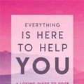 Cover Art for 9781788170260, Everything Is Here to Help You by Matt Kahn