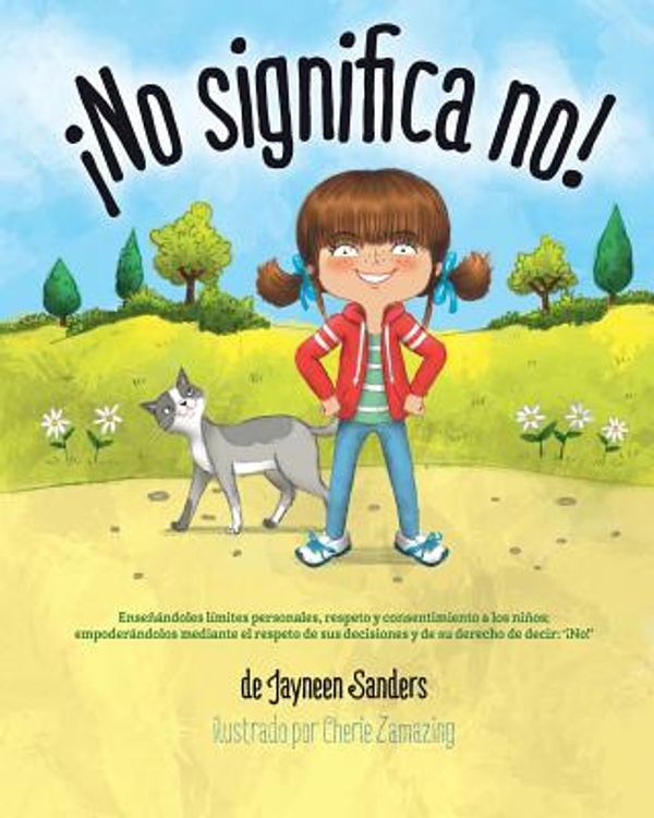 Cover Art for 9781925089295, ¡No significa no!: Enseñándoles límites personales, respeto y consentimiento a los niños; empoderándolos mediante el respeto de sus decisiones y de su derecho de decir: '¡No!' by Jayneen Sanders