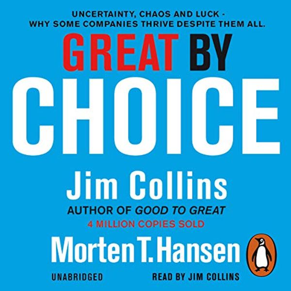 Cover Art for B00NPB7R2A, Great by Choice: Uncertainty, Chaos and Luck - Why Some Thrive Despite Them All by Morten T. Hansen, Jim Collins