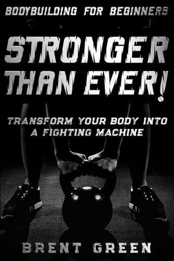 Cover Art for 9789814952132, Bodybuilding For Beginners: STRONGER THAN EVER! by Brent Green