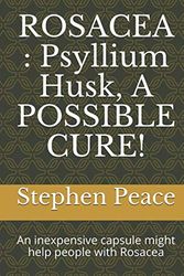 Cover Art for 9781700564269, ROSACEA : Psyllium Husk, A POSSIBLE CURE!: An inexpensive capsule might help people with Rosacea by Stephen Peace