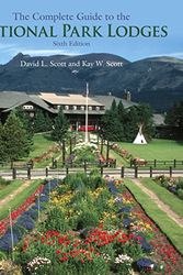 Cover Art for 9780762749850, The Complete Guide to the National Park Lodges, 6th by David L. Scott