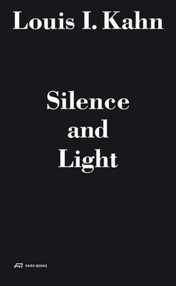 Cover Art for 9783906027180, Louis I. Kahn - Silence and Light by Alessandro Vassela