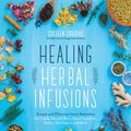 Cover Art for 9781624146473, Healing Herbal InfusionsSimple and Effective Home Remedies Using Common... by Colleen Codekas