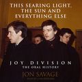Cover Art for 9781541407138, This Searing Light, the Sun and Everything Else: Joy Division: The Oral History by Jon Savage