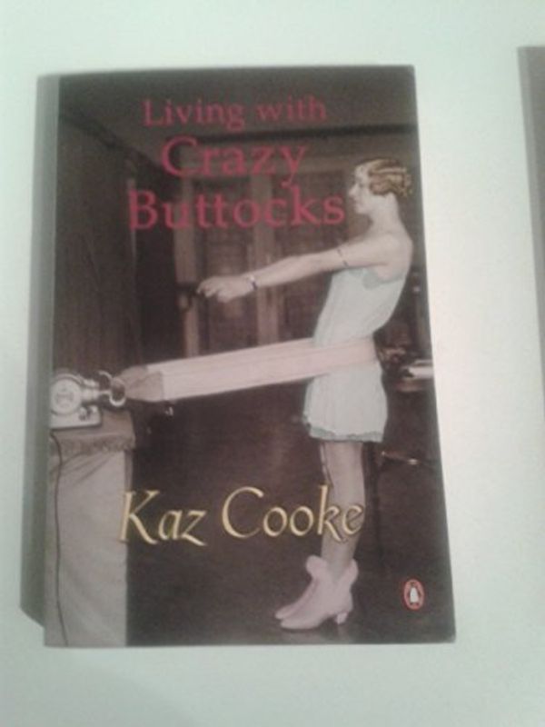 Cover Art for B012YXD11K, Living With Crazy Buttocks by Kaz Cooke (2002-10-01) by Kaz Cooke