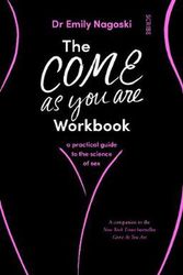Cover Art for 9781912854554, The Come As You Are Workbook: a practical guide to the science of sex by Dr. Emily Nagoski