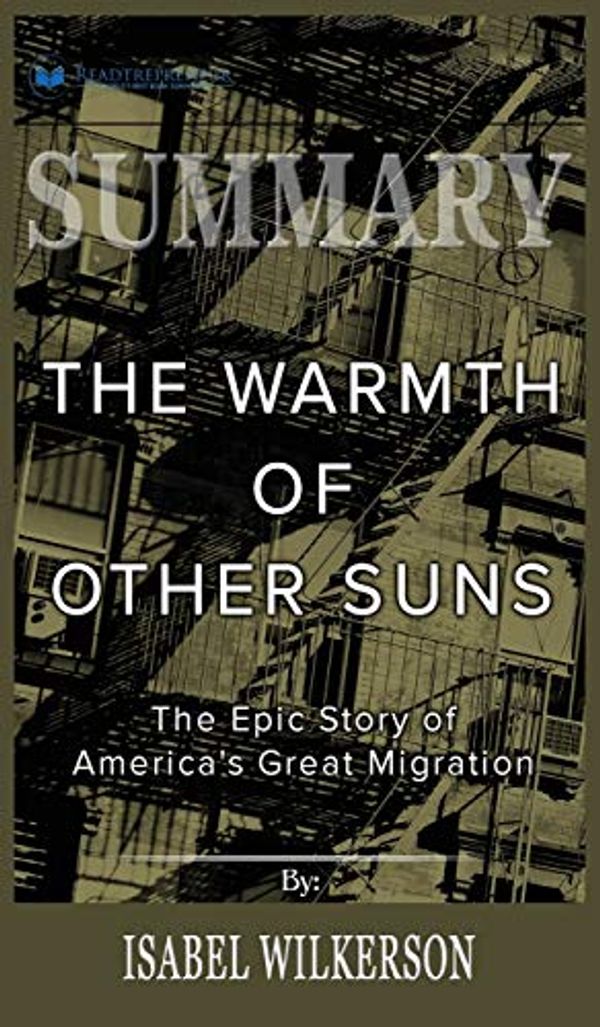 Cover Art for 9781690405658, Summary of The Warmth of Other Suns: The Epic Story of America's Great Migration by Isabel Wilkerson by Readtrepreneur Publishing