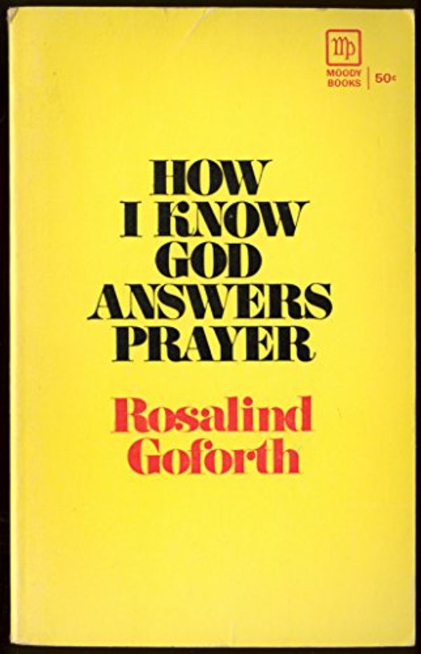 Cover Art for 9780802435934, How I Know God Answers Prayer by Rosalind Goforth