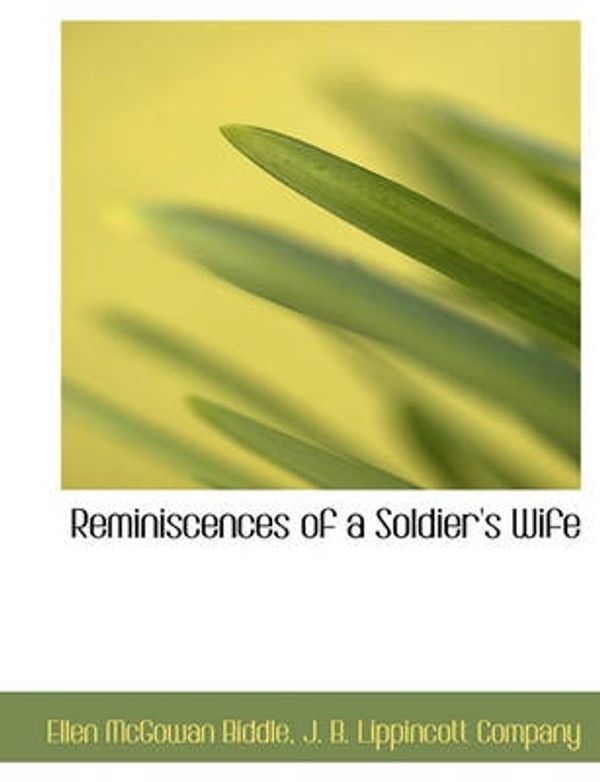 Cover Art for 9781140290063, Reminiscences of a Soldier's Wife by Ellen McGowan Biddle