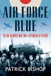 Cover Art for 9780007433131, Air Force Blue: The RAF in World War Two – Spearhead of Victory by Patrick Bishop