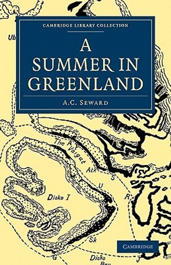 Cover Art for 9781108012836, A Summer in Greenland by A. C. Seward