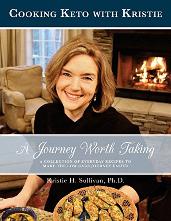 Cover Art for 9781540682222, Journey to Health:  A Journey Worth Taking: Cooking Keto with Kristie: Volume 2 by Dr. Kristie H. Sullivan Ph.D.