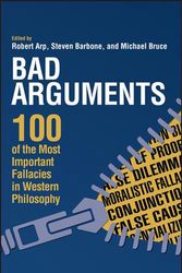 Cover Art for 9781119165781, Bad Arguments50 Common Fallacies and How to Avoid Them by Robert Arp, Steven Barbone, Michael Bruce