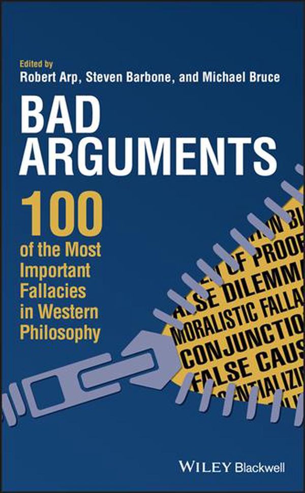 Cover Art for 9781119165781, Bad Arguments50 Common Fallacies and How to Avoid Them by Robert Arp, Steven Barbone, Michael Bruce