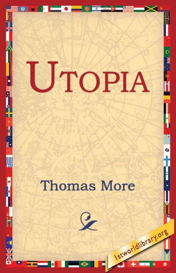 Cover Art for 9781595401731, Utopia by Thomas More, 1stWorld Library