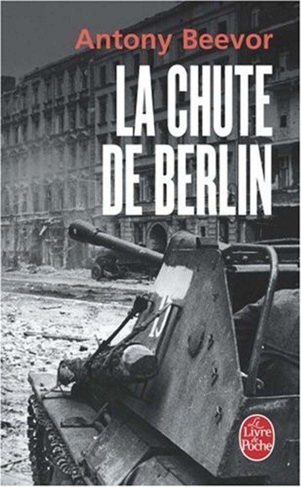 Cover Art for 9782253109648, La Chute De Berlin by Antony Beevor