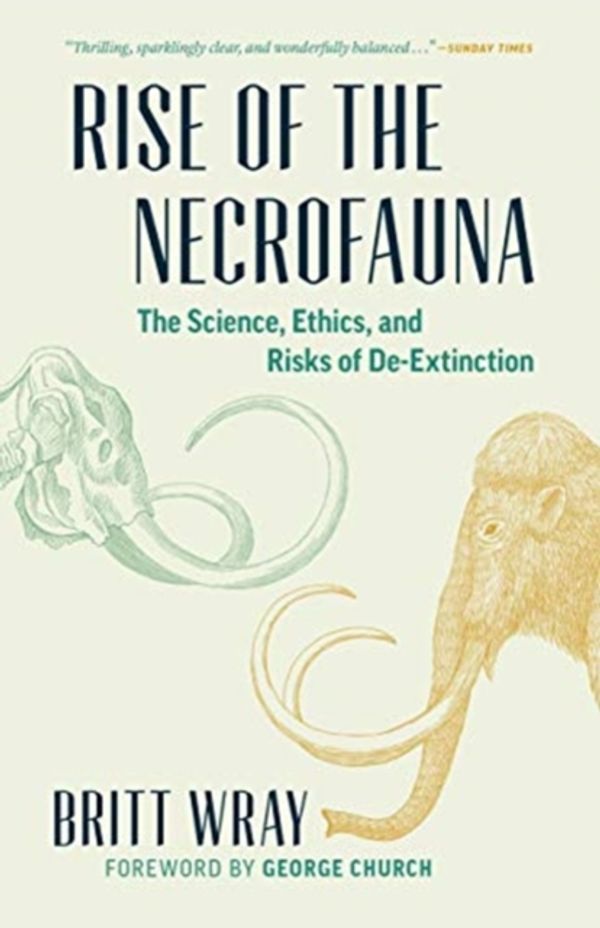 Cover Art for 9781771644723, Rise of the Necrofauna: The Science, Ethics, and Risks of De-Extinction by Britt Wray