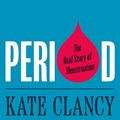 Cover Art for 9780691246826, Period: The Real Story of Menstruation by Kate Clancy