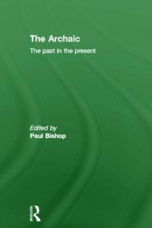 Cover Art for 9780415547550, The Archaic by Paul Bishop