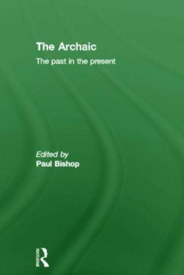 Cover Art for 9780415547550, The Archaic by Paul Bishop