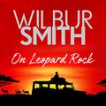 Cover Art for B07CNZ129B, On Leopard Rock: A Life of Adventures by Wilbur Smith