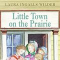 Cover Art for 9780060565046, Little Town on the Prairie by Laura Ingalls Wilder